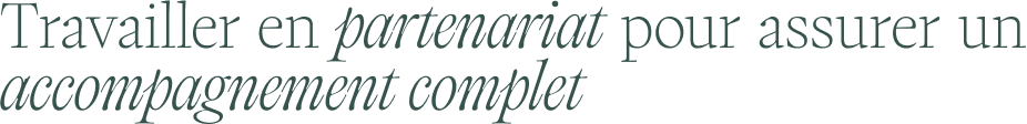 Travailler en partenariat pour assurer un accompagnement complet